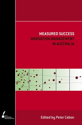 Measured Success: Innovation Management in Australia by Cebon, Peter