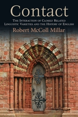 Contact: The Interaction of Closely Related Linguistic Varieties and the History of English by Millar, Robert McColl