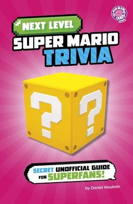 Next Level Super Mario Trivia: Secret Unofficial Guide for Superfans! by Mauleón, Daniel