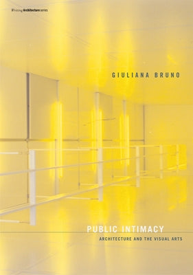 Public Intimacy: Architecture and the Visual Arts by Bruno, Giuliana