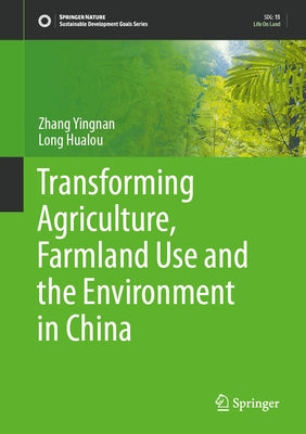 Transforming Agriculture, Farmland Use and the Environment in China by Yingnan, Zhang