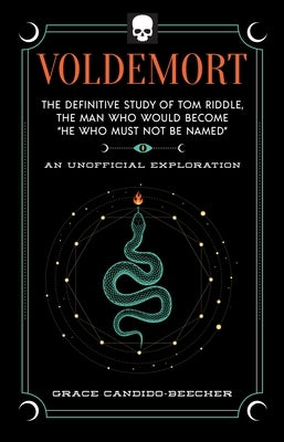 Voldemort: The Definitive Study of Tom Riddle--The Man Who Would Become "He Who Must Not Be Named" by Candido-Beecher, Grace
