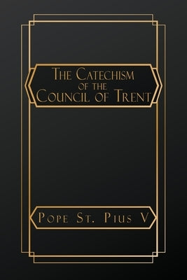 Catechism of the Council of Trent by St Pius V., Pope
