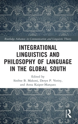 Integrational Linguistics and Philosophy of Language in the Global South by Makoni, Sinfree B.