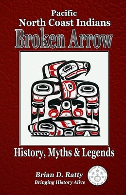 Broken Arrow: History, Myths & Legends by Ratty, Brian D.