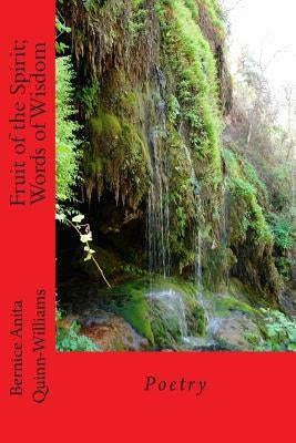 Fruit of the Spirit; Words of Wisdom by Quinn-Williams, Bernice Anita