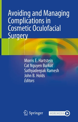 Avoiding and Managing Complications in Cosmetic Oculofacial Surgery by Hartstein, Morris E.