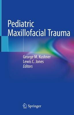Pediatric Maxillofacial Trauma by Kushner, George M.