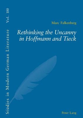 Rethinking the Uncanny in Hoffmann and Tieck by Brown, Peter D. G.