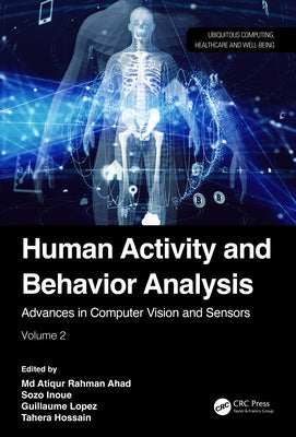 Human Activity and Behavior Analysis: Advances in Computer Vision and Sensors: Volume 2 by Ahad, Atiqur Rahman