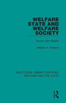 Welfare State and Welfare Society: Illusion and Reality by Robson, William Alexander