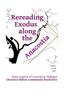 Rereading Exodus Along the Anacostia: some lessons of cross river dialogue by Spatz, Virginia