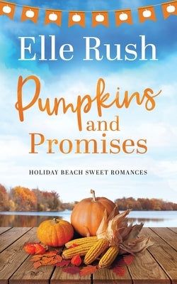 Pumpkins and Promises: A Holiday Beach Sweet Romance by Rush, Elle