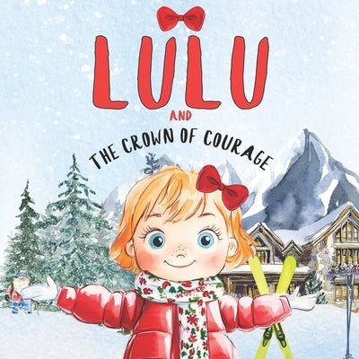 Lulu and The Crown of Courage: A Magical Winter Tale by McDonald, Maggie