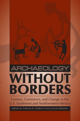 Archaeology Without Borders: Contact, Commerce, and Change in the U.S. Southwest and Northwestern Mexico by McBrinn, Maxine E.