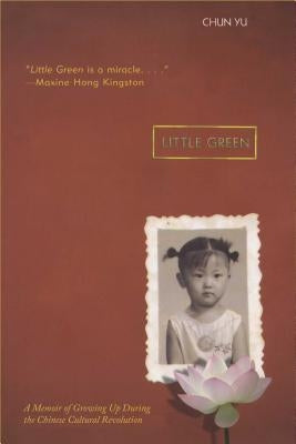 Little Green: A Memoir of Growing Up During the Chinese Cultural Revolution by Yu, Chun