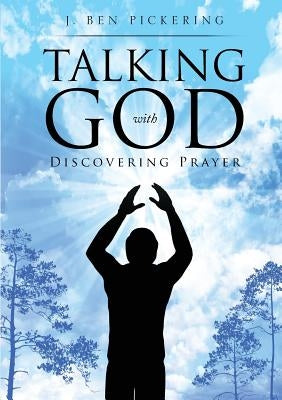 Talking with God by Pickering, J. Ben
