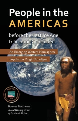 People in the Americas Before the Last Ice Age Glaciation Concluded by Matthews, Bonnye