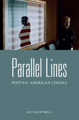 Parallel Lines: Post-9/11 American Cinema by Westwell, Guy