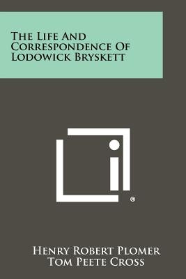 The Life and Correspondence of Lodowick Bryskett by Plomer, Henry Robert