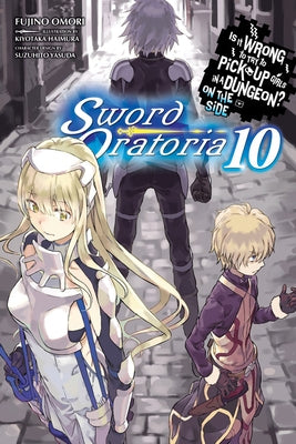 Is It Wrong to Try to Pick Up Girls in a Dungeon? on the Side: Sword Oratoria, Vol. 10 (Light Novel) by Omori, Fujino