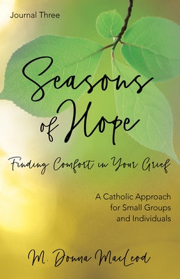 Seasons of Hope Journal Three: Finding Comfort in Your Grief by MacLeod, M. Donna