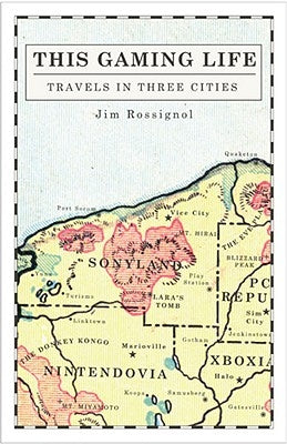 This Gaming Life: Travels in Three Cities by Rossignol, Jim
