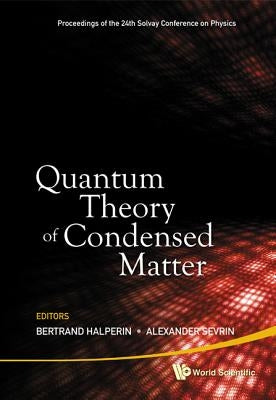 Quantum Theory of Condensed Matter - Proceedings of the 24th Solvay Conference on Physics by Sevrin, Alexander