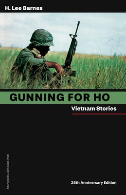 Gunning for Ho, 25th Anniversary Edition: Vietnam Stories by Barnes, H. Lee