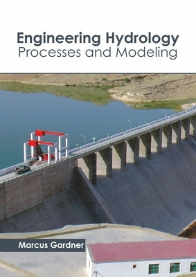 Engineering Hydrology: Processes and Modeling by Gardner, Marcus