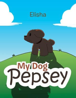 My Dog Pepsey by Elisha