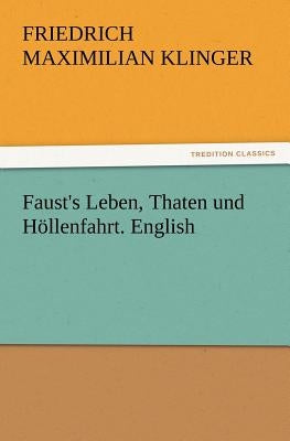 Faust's Leben, Thaten und Höllenfahrt. English by Klinger, Friedrich Maximilian
