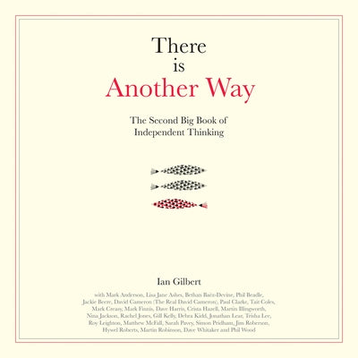 There Is Another Way: The Second Big Book of Independent Thinking by Gilbert, Ian