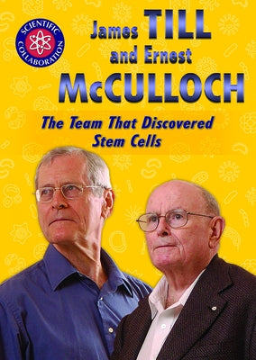 James Till and Ernest McCulloch: The Team That Discovered Stem Cells by Thompson, Elissa