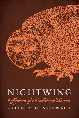 Nightwing: Reflections of a Traditional Shaman by Lee, Roberta