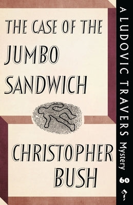 The Case of the Jumbo Sandwich: A Ludovic Travers Mystery by Bush, Christopher
