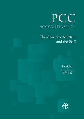 Pcc Accountability: The Charities ACT 2011 and the Pcc 5th Edition: Incorporating Sorp 2015 by Church of England