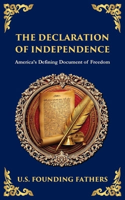 The Declaration of Independence: America's Defining Document of Freedom by Founding Fathers, U. S.