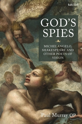 God's Spies: Michelangelo, Shakespeare and Other Poets of Vision by Murray Op, Paul