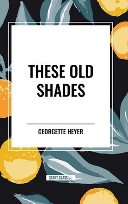 These Old Shades by Heyer, Georgette