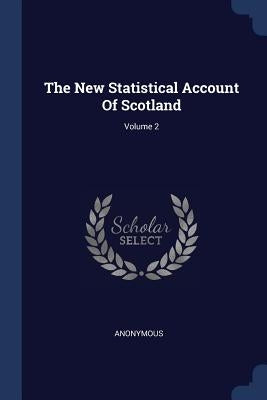 The New Statistical Account Of Scotland; Volume 2 by Anonymous