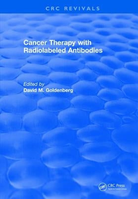 Cancer Therapy with Radiolabeled Antibodies by Goldenberg, David M.