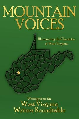 Mountain Voices: Illuminating the Character of West Virginia by West Virginia Writers Roundtable