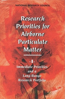 Research Priorities for Airborne Particulate Matter: I. Immediate Priorities and a Long-Range Research Portfolio by National Research Council