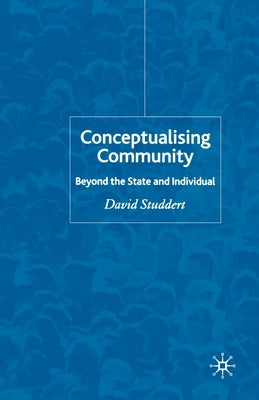 Conceptualising Community: Beyond the State and Individual by Studdert, D.