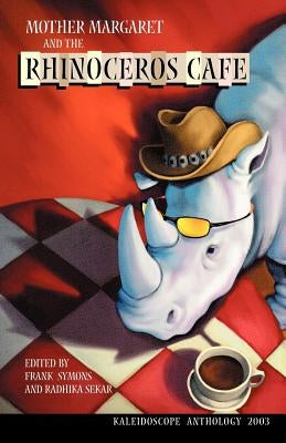 Mother Margaret and the Rhinoceros Cafe: 2003 Canadian Cross-Cultural Stories by Symons, F. S.