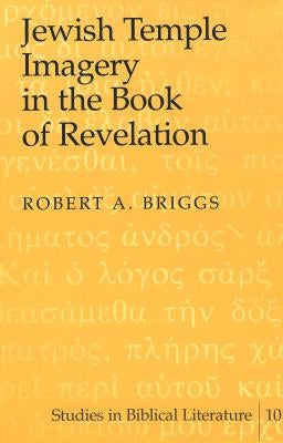 Jewish Temple Imagery in the Book of Revelation by Gossai, Hemchand