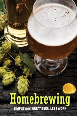 Homebrewing: Simple Way, Great Beer, Less Work: Homebrewing for Dummies by Humphrey, Brandi