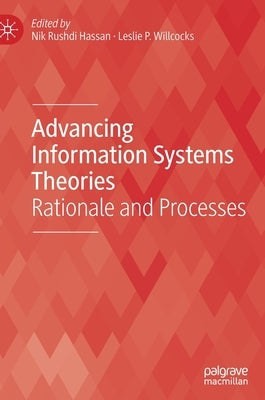 Advancing Information Systems Theories: Rationale and Processes by Hassan, Nik Rushdi