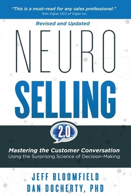 NeuroSelling 2.0: Mastering the Customer Conversation Using the Surprising Science of Decision-Making by Bloomfield, Jeff